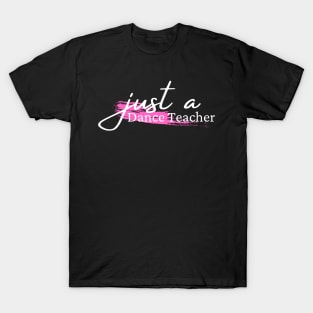 just a dance teacher T-Shirt